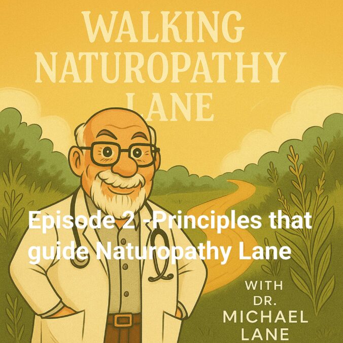 Episode 2 Principles that guide Naturopathy Lane